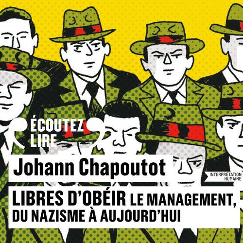 Libres d'obéir. Le management, du nazisme à aujourd'hui